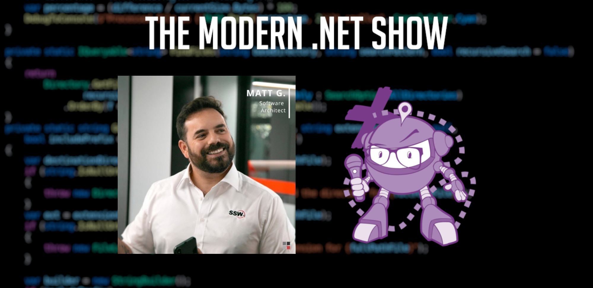 A blurry image of source code, too blurry to read, take the place of the background. Layered over that are the headshot of Matt Goldman and a purple robot holding a microphone; these are on either side of the centre of the image. Above both is the heading 'THE MODERN .NET SHOW' in bold, white text.