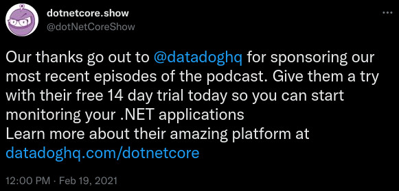 A screenshot of a tweet from The .NET Core Podcast twitter account which reads: "Our thanks go out to @datadoghq for sponsoring our most recent episode of the podcast. Give them a try with their free 14-day trial today so you can start monitoring your .NET applications. Learn more at…" followed by a link to their services.