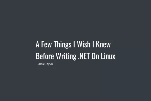 Episode 92 - A Few Things I Wish I Knew Before Writing .NET On Linux